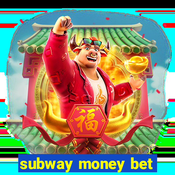 subway money bet